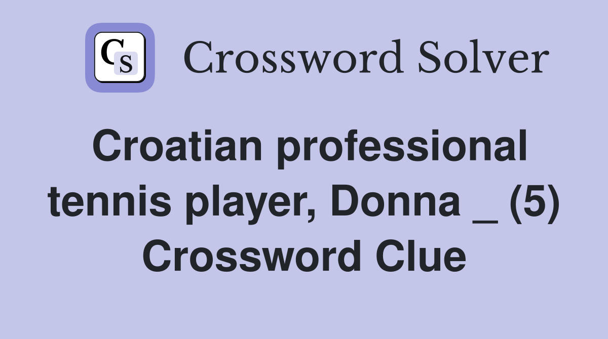 Croatian professional tennis player, Donna _ (5) Crossword Clue